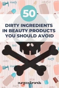 Dirty list with 50 ingredients in beauty you should avoid