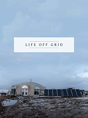 Documentaries sustainability Life Off Grid by Jonathan Taggart