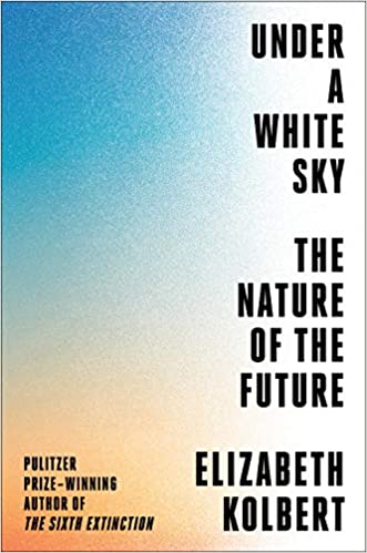 book sustainability Under a White Sky by Elizabeth Kolbert